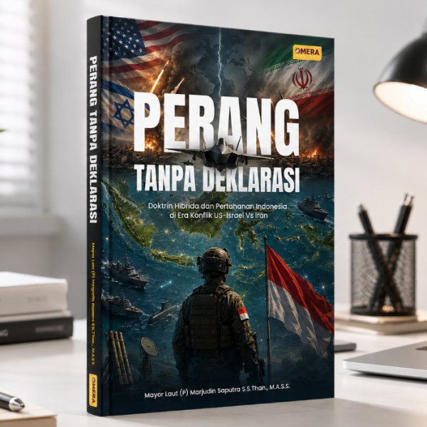 Sampul buku Buku Perang Tanpa Deklarasi: Doktrin Hibrida dan Pertahanan Indonesia di Era Konflik US–Israel vs Iran karya Mayor Laut (P) Marjudin Saputra S.S.Than., M.A.S.S.